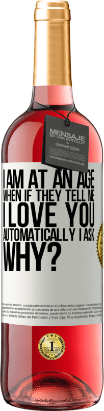 29,95 € Free Shipping | Rosé Wine ROSÉ Edition I am at an age when if they tell me, I love you automatically I ask, why? White Label. Customizable label Young wine Harvest 2025 Tempranillo