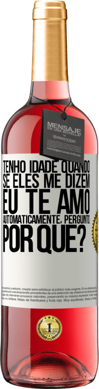 29,95 € Envio grátis | Vinho rosé Edição ROSÉ Tenho idade quando, se eles me dizem, eu te amo automaticamente, pergunto, por quê? Etiqueta Branca. Etiqueta personalizável Vinho jovem Colheita 2024 Tempranillo