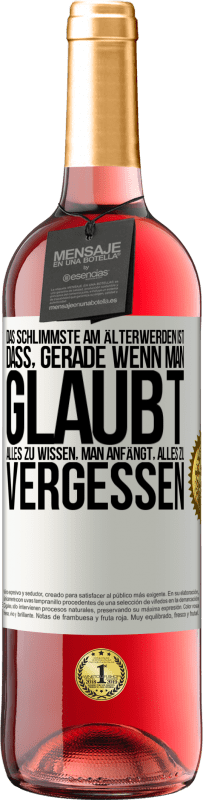 29,95 € Kostenloser Versand | Roséwein ROSÉ Ausgabe Das Schlimmste am Älterwerden ist, dass, gerade wenn man glaubt, alles zu wissen, man anfängt, alles zu vergessen Weißes Etikett. Anpassbares Etikett Junger Wein Ernte 2024 Tempranillo