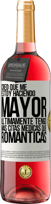 29,95 € Envío gratis | Vino Rosado Edición ROSÉ Creo que me estoy haciendo mayor. Últimamente tengo más citas médicas que románticas Etiqueta Blanca. Etiqueta personalizable Vino joven Cosecha 2025 Tempranillo