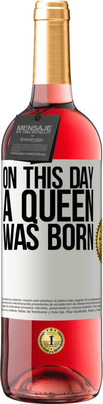 29,95 € Free Shipping | Rosé Wine ROSÉ Edition On this day a queen was born White Label. Customizable label Young wine Harvest 2023 Tempranillo