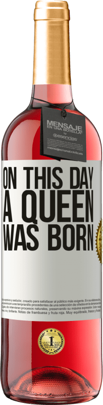 29,95 € Envío gratis | Vino Rosado Edición ROSÉ On this day a queen was born Etiqueta Blanca. Etiqueta personalizable Vino joven Cosecha 2023 Tempranillo