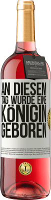 29,95 € Kostenloser Versand | Roséwein ROSÉ Ausgabe An diesem Tag wurde eine Königin geboren Weißes Etikett. Anpassbares Etikett Junger Wein Ernte 2025 Tempranillo