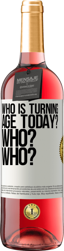 29,95 € Free Shipping | Rosé Wine ROSÉ Edition Who is turning age today? Who? Who? White Label. Customizable label Young wine Harvest 2024 Tempranillo