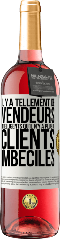 29,95 € Envoi gratuit | Vin rosé Édition ROSÉ Il y a tellement de vendeurs intelligents qu'il n'y a plus de clients imbéciles Étiquette Blanche. Étiquette personnalisable Vin jeune Récolte 2023 Tempranillo