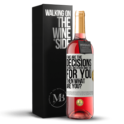 «If we are the decisions we make and others make them for you, then what are you?» ROSÉ Edition