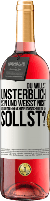 29,95 € Kostenloser Versand | Roséwein ROSÉ Ausgabe Du willst unsterblich sein und weisst nicht, was du an einem Sonntagnachmittag tun sollst? Weißes Etikett. Anpassbares Etikett Junger Wein Ernte 2024 Tempranillo