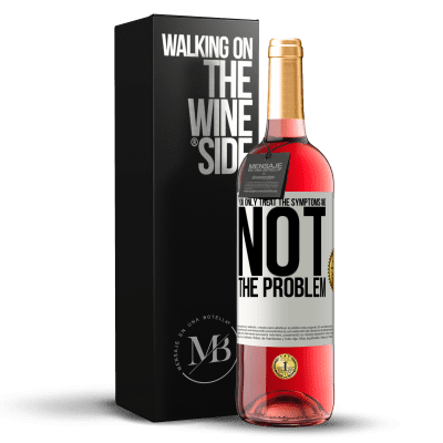 «You only treat the symptoms and not the problem» ROSÉ Edition