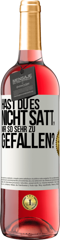 29,95 € Kostenloser Versand | Roséwein ROSÉ Ausgabe Hast du es nicht satt, mir so sehr zu gefallen? Weißes Etikett. Anpassbares Etikett Junger Wein Ernte 2024 Tempranillo