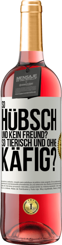 29,95 € Kostenloser Versand | Roséwein ROSÉ Ausgabe So hübsch und kein Freund? So tierisch und ohne Käfig? Weißes Etikett. Anpassbares Etikett Junger Wein Ernte 2024 Tempranillo