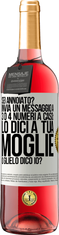 29,95 € Spedizione Gratuita | Vino rosato Edizione ROSÉ Sei annoiato Invia un messaggio a 3 o 4 numeri a caso: lo dici a tua moglie o glielo dico io? Etichetta Bianca. Etichetta personalizzabile Vino giovane Raccogliere 2025 Tempranillo