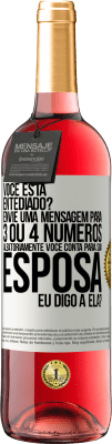 29,95 € Envio grátis | Vinho rosé Edição ROSÉ Você está entediado Envie uma mensagem para 3 ou 4 números aleatoriamente: Você conta para sua esposa ou eu digo a ela? Etiqueta Branca. Etiqueta personalizável Vinho jovem Colheita 2025 Tempranillo