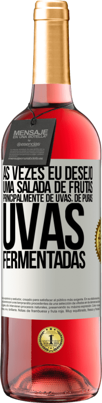 29,95 € Envio grátis | Vinho rosé Edição ROSÉ Às vezes eu desejo uma salada de frutas, principalmente de uvas, de uvas puras fermentadas Etiqueta Branca. Etiqueta personalizável Vinho jovem Colheita 2024 Tempranillo