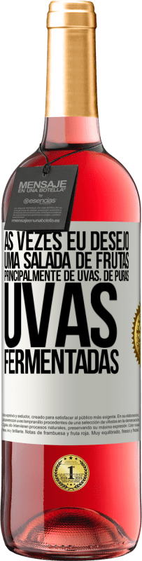 29,95 € Envio grátis | Vinho rosé Edição ROSÉ Às vezes eu desejo uma salada de frutas, principalmente de uvas, de uvas puras fermentadas Etiqueta Branca. Etiqueta personalizável Vinho jovem Colheita 2025 Tempranillo