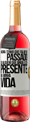 29,95 € Envio grátis | Vinho rosé Edição ROSÉ Agora tenho que falar no passado de alguém que ainda está presente na minha vida Etiqueta Branca. Etiqueta personalizável Vinho jovem Colheita 2024 Tempranillo