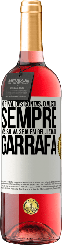 29,95 € Envio grátis | Vinho rosé Edição ROSÉ No final das contas, o álcool sempre nos salva, seja em gel, lata ou garrafa Etiqueta Branca. Etiqueta personalizável Vinho jovem Colheita 2024 Tempranillo