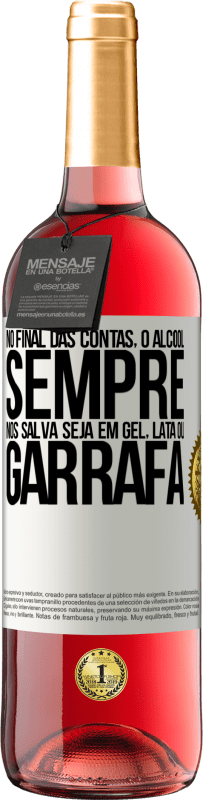 29,95 € Envio grátis | Vinho rosé Edição ROSÉ No final das contas, o álcool sempre nos salva, seja em gel, lata ou garrafa Etiqueta Branca. Etiqueta personalizável Vinho jovem Colheita 2025 Tempranillo