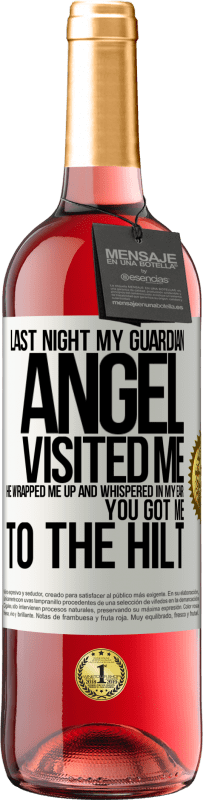 29,95 € Free Shipping | Rosé Wine ROSÉ Edition Last night my guardian angel visited me. He wrapped me up and whispered in my ear: You got me to the hilt White Label. Customizable label Young wine Harvest 2023 Tempranillo