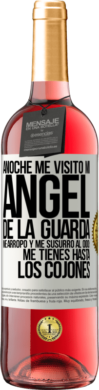 29,95 € Envío gratis | Vino Rosado Edición ROSÉ Anoche me visitó mi ángel de la guarda. Me arropó y me susurró al oído: Me tienes hasta los cojones Etiqueta Blanca. Etiqueta personalizable Vino joven Cosecha 2023 Tempranillo