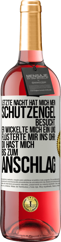 29,95 € Kostenloser Versand | Roséwein ROSÉ Ausgabe Letzte Nacht hat mich mein Schutzengel besucht. Er wickelte mich ein und flüsterte mir ins Ohr: Du hast mich bis zum Anschlag Weißes Etikett. Anpassbares Etikett Junger Wein Ernte 2023 Tempranillo