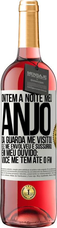 29,95 € Envio grátis | Vinho rosé Edição ROSÉ Ontem à noite meu anjo da guarda me visitou. Ele me envolveu e sussurrou em meu ouvido: Você me tem até o fim Etiqueta Branca. Etiqueta personalizável Vinho jovem Colheita 2023 Tempranillo