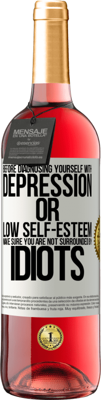 29,95 € Free Shipping | Rosé Wine ROSÉ Edition Before diagnosing yourself with depression or low self-esteem, make sure you are not surrounded by idiots White Label. Customizable label Young wine Harvest 2024 Tempranillo