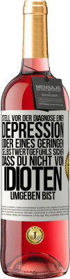 29,95 € Kostenloser Versand | Roséwein ROSÉ Ausgabe Stell vor der Diagnose einer Depression oder eines geringen Selbstwertgefühls sicher, dass du nicht von Idioten umgeben bist Weißes Etikett. Anpassbares Etikett Junger Wein Ernte 2025 Tempranillo