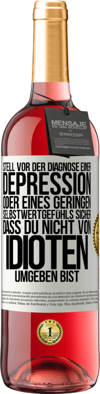 29,95 € Kostenloser Versand | Roséwein ROSÉ Ausgabe Stell vor der Diagnose einer Depression oder eines geringen Selbstwertgefühls sicher, dass du nicht von Idioten umgeben bist Weißes Etikett. Anpassbares Etikett Junger Wein Ernte 2024 Tempranillo