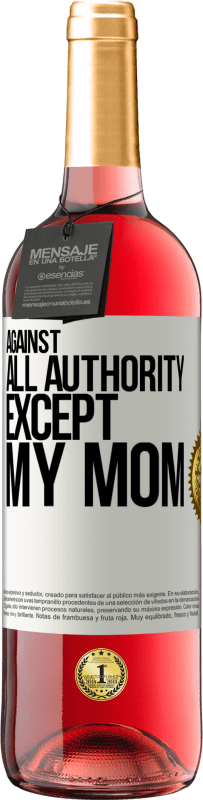 29,95 € Free Shipping | Rosé Wine ROSÉ Edition Against all authority ... except my mom White Label. Customizable label Young wine Harvest 2023 Tempranillo