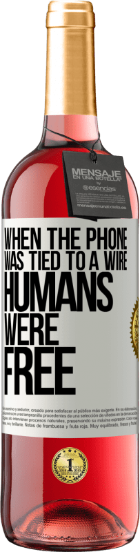 29,95 € Free Shipping | Rosé Wine ROSÉ Edition When the phone was tied to a wire humans were free White Label. Customizable label Young wine Harvest 2024 Tempranillo