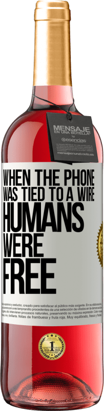 29,95 € Free Shipping | Rosé Wine ROSÉ Edition When the phone was tied to a wire humans were free White Label. Customizable label Young wine Harvest 2025 Tempranillo