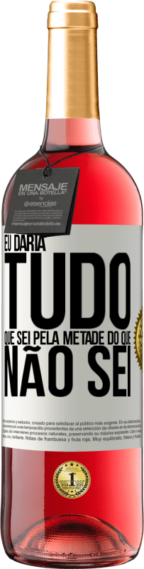 29,95 € Envio grátis | Vinho rosé Edição ROSÉ Eu daria tudo que sei pela metade do que não sei Etiqueta Branca. Etiqueta personalizável Vinho jovem Colheita 2024 Tempranillo