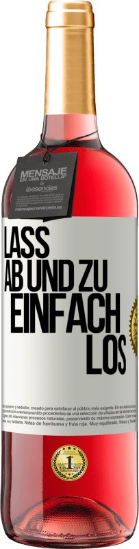 29,95 € Kostenloser Versand | Roséwein ROSÉ Ausgabe Lass ab und zu einfach los Weißes Etikett. Anpassbares Etikett Junger Wein Ernte 2023 Tempranillo