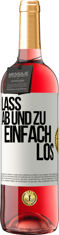 29,95 € Kostenloser Versand | Roséwein ROSÉ Ausgabe Lass ab und zu einfach los Weißes Etikett. Anpassbares Etikett Junger Wein Ernte 2025 Tempranillo