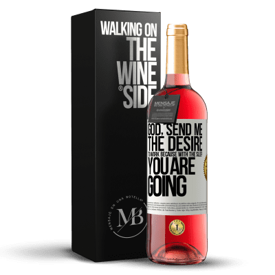 «God, send me the desire to work because with the sleep you are going» ROSÉ Edition