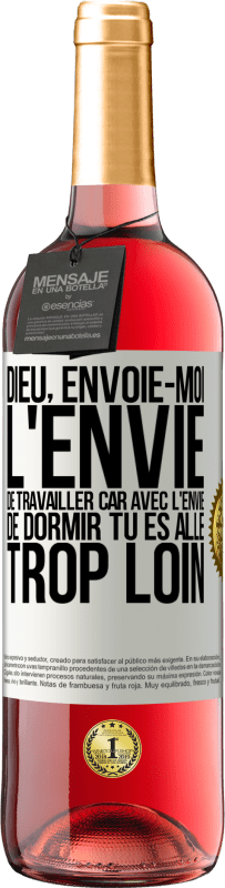 29,95 € Envoi gratuit | Vin rosé Édition ROSÉ Dieu, envoie-moi l'envie de travailler car avec l'envie de dormir tu es allé trop loin Étiquette Blanche. Étiquette personnalisable Vin jeune Récolte 2024 Tempranillo