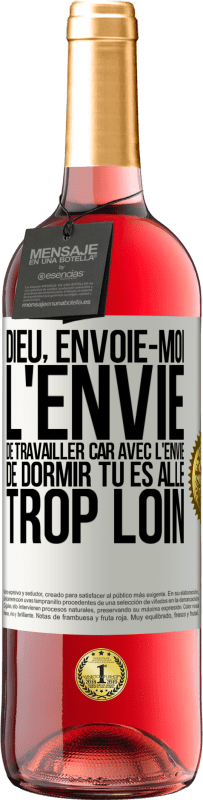 29,95 € Envoi gratuit | Vin rosé Édition ROSÉ Dieu, envoie-moi l'envie de travailler car avec l'envie de dormir tu es allé trop loin Étiquette Blanche. Étiquette personnalisable Vin jeune Récolte 2025 Tempranillo