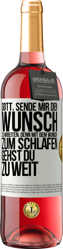 29,95 € Kostenloser Versand | Roséwein ROSÉ Ausgabe Gott, sende mir den Wunsch zu arbeiten, denn mit dem Wunsch zum Schlafen gehst Du zu weit Weißes Etikett. Anpassbares Etikett Junger Wein Ernte 2024 Tempranillo