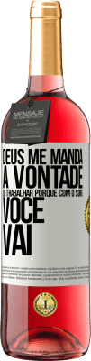 29,95 € Envio grátis | Vinho rosé Edição ROSÉ Deus me manda a vontade de trabalhar porque com o sono voce vai Etiqueta Branca. Etiqueta personalizável Vinho jovem Colheita 2025 Tempranillo