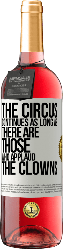 29,95 € Free Shipping | Rosé Wine ROSÉ Edition The circus continues as long as there are those who applaud the clowns White Label. Customizable label Young wine Harvest 2024 Tempranillo