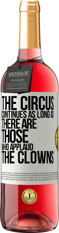 29,95 € Free Shipping | Rosé Wine ROSÉ Edition The circus continues as long as there are those who applaud the clowns White Label. Customizable label Young wine Harvest 2025 Tempranillo
