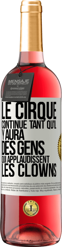 29,95 € Envoi gratuit | Vin rosé Édition ROSÉ Le cirque continue tant qu'il y aura des gens qui applaudissent les clowns Étiquette Blanche. Étiquette personnalisable Vin jeune Récolte 2023 Tempranillo