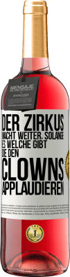 29,95 € Kostenloser Versand | Roséwein ROSÉ Ausgabe Der Zirkus macht weiter, solange es welche gibt, die den Clowns applaudieren Weißes Etikett. Anpassbares Etikett Junger Wein Ernte 2024 Tempranillo