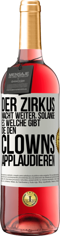 29,95 € Kostenloser Versand | Roséwein ROSÉ Ausgabe Der Zirkus macht weiter, solange es welche gibt, die den Clowns applaudieren Weißes Etikett. Anpassbares Etikett Junger Wein Ernte 2023 Tempranillo