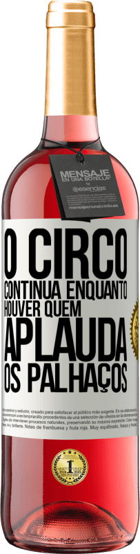 29,95 € Envio grátis | Vinho rosé Edição ROSÉ O circo continua enquanto houver quem aplauda os palhaços Etiqueta Branca. Etiqueta personalizável Vinho jovem Colheita 2023 Tempranillo