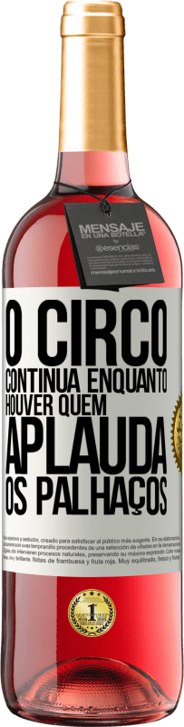 29,95 € Envio grátis | Vinho rosé Edição ROSÉ O circo continua enquanto houver quem aplauda os palhaços Etiqueta Branca. Etiqueta personalizável Vinho jovem Colheita 2025 Tempranillo