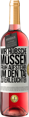 29,95 € Kostenloser Versand | Roséwein ROSÉ Ausgabe Wir Hübsche müssen früh aufstehen, um den Tag zu erleuchten Weißes Etikett. Anpassbares Etikett Junger Wein Ernte 2024 Tempranillo