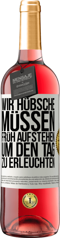 29,95 € Kostenloser Versand | Roséwein ROSÉ Ausgabe Wir Hübsche müssen früh aufstehen, um den Tag zu erleuchten Weißes Etikett. Anpassbares Etikett Junger Wein Ernte 2024 Tempranillo