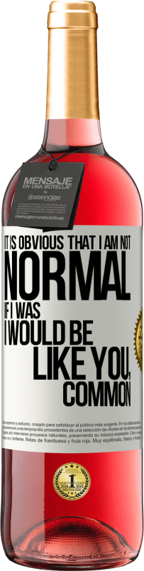 29,95 € 免费送货 | 桃红葡萄酒 ROSÉ版 很明显，我不正常，如果我是，我会像你一样，普通 白标. 可自定义的标签 青年酒 收成 2025 Tempranillo