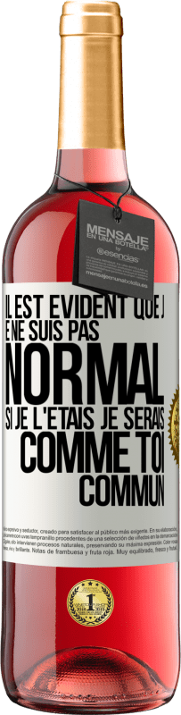 29,95 € Envoi gratuit | Vin rosé Édition ROSÉ Il est évident que je ne suis pas normal, si je l'étais, je serais comme toi, commun Étiquette Blanche. Étiquette personnalisable Vin jeune Récolte 2024 Tempranillo